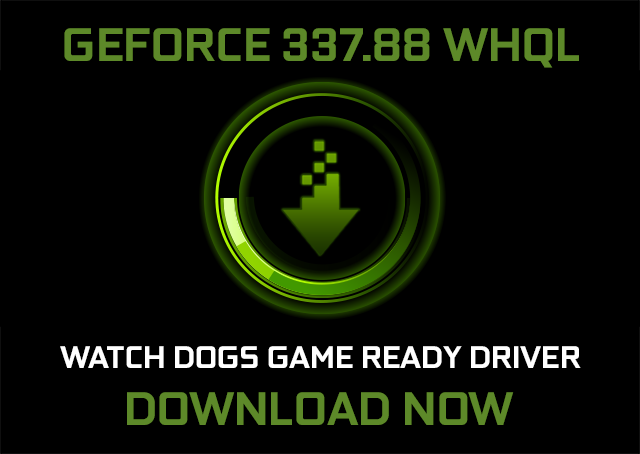 The GeForce 337.88 WHQL, Game Ready Watch Dogs drivers are now available to download. Update now to boost your game performance by up to 75%.